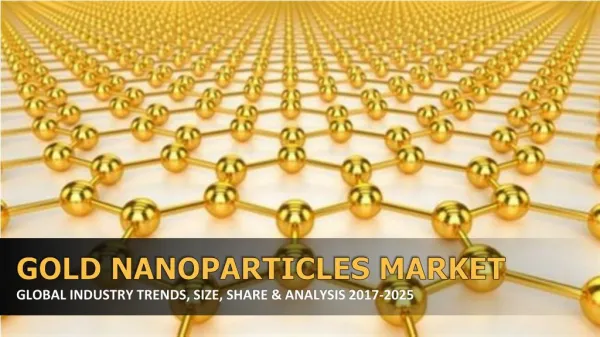 Gold Nanoparticles Market Size, Trends, Analysis & Forecast 2017-2025