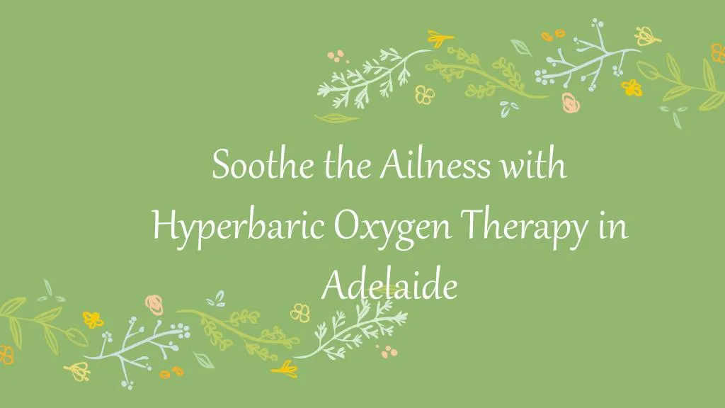 soothe the ailness with hyperbaric oxygen therapy in adelaide