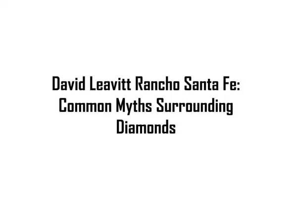 David Leavitt Rancho Santa Fe: Common Myths Surrounding Diamonds