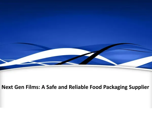 Next Gen Films: A Safe and Reliable Food Packaging Supplier
