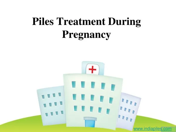 PPT | Piles Treatment During Pregnancy | Indiapiles
