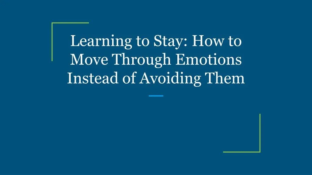 learning to stay how to move through emotions instead of avoiding them