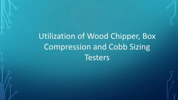 Utilization of Wood Chipper, Box Compression and Cobb Sizing Testers