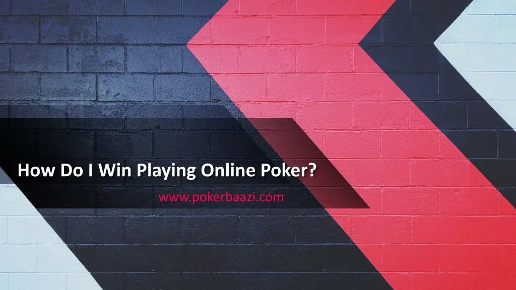 how do i win playing online poker