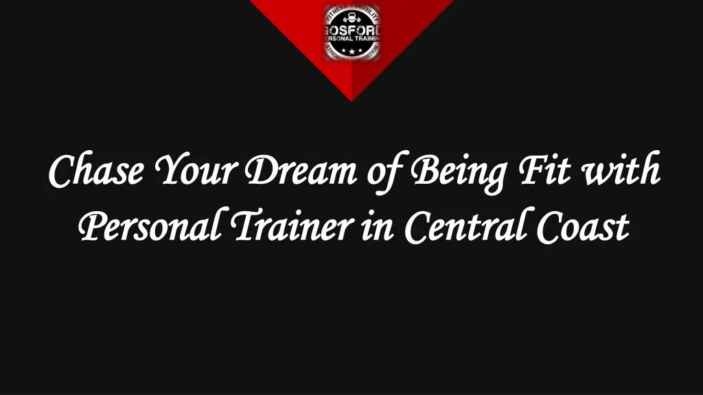 chase your dream of being fit with personal trainer in central coast