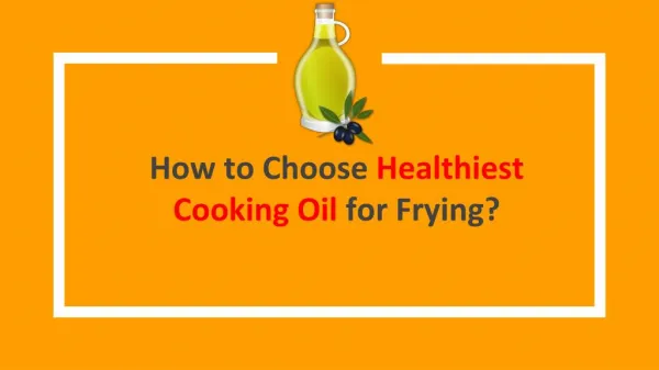 How to Choose Healthiest Cooking Oil for Frying
