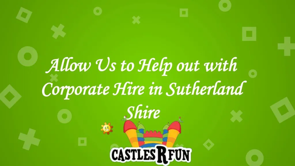 allow us to help out with corporate hire in sutherland shire