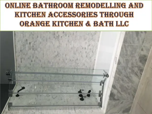 Online bathroom remodelling and Kitchen accessories through Orange Kitchen & Bath LLC