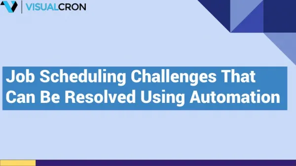 Job Scheduling Challenges That Can Be Resolved Using Automation