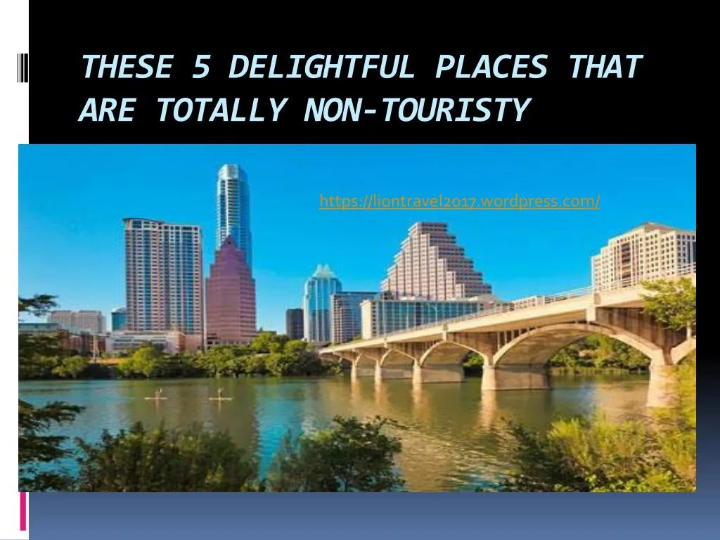 these 5 delightful places that are totally non touristy