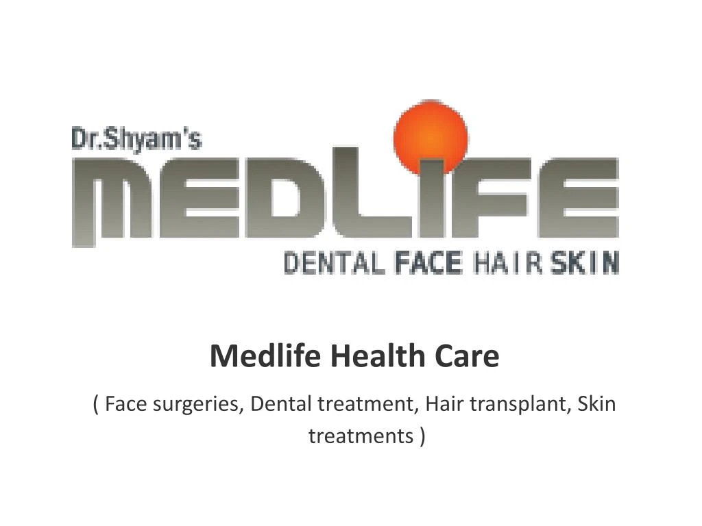 medlife health care face surgeries dental treatment hair transplant skin treatments