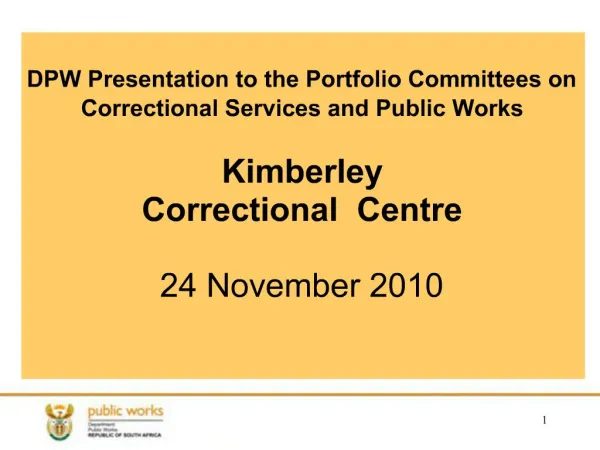 DPW Presentation to the Portfolio Committees on Correctional Services and Public Works Kimberley Correctional Centre