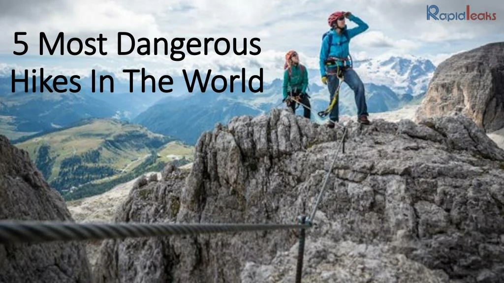 5 most dangerous hikes in the world