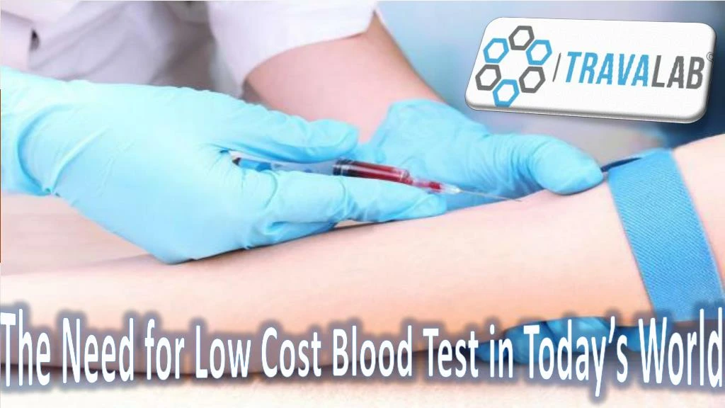 the need for low cost blood test in today s world