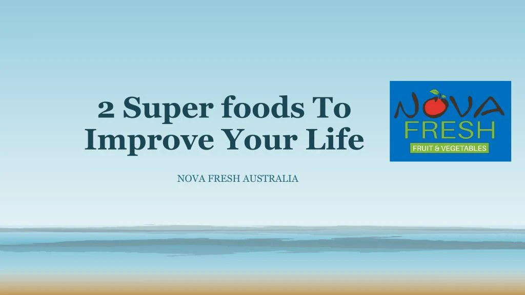 2 super foods to improve your life