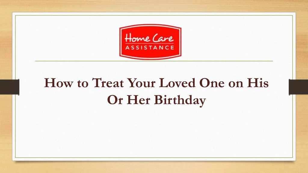 how to treat your loved one on his or her birthday