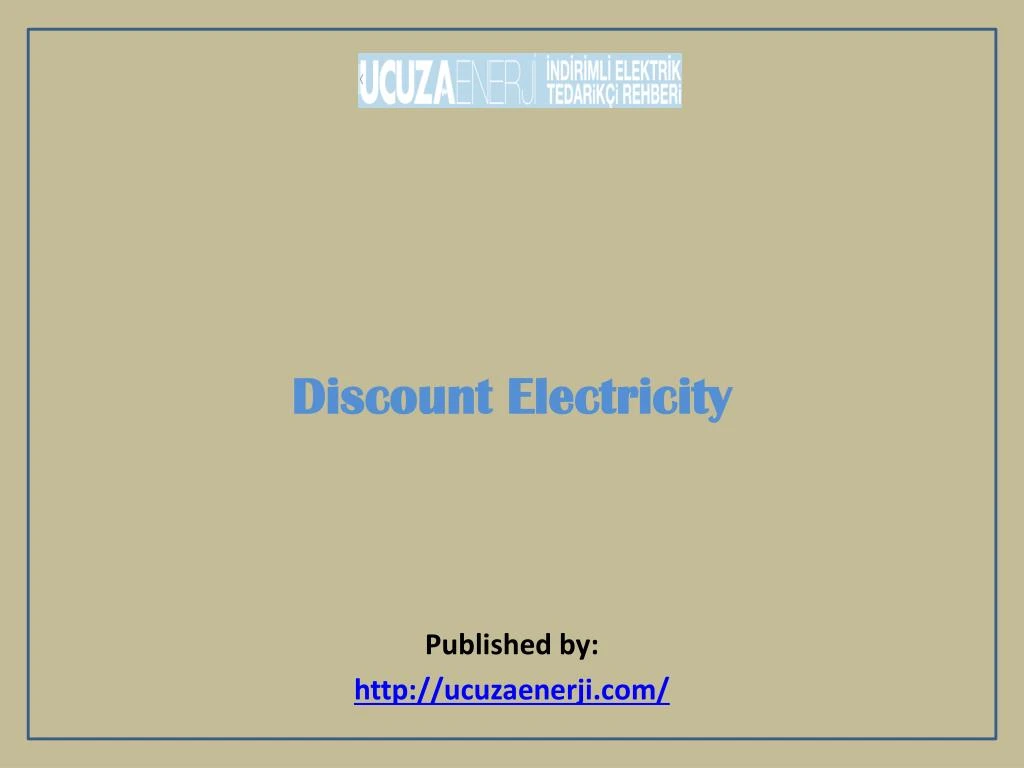 discount electricity published by http ucuzaenerji com