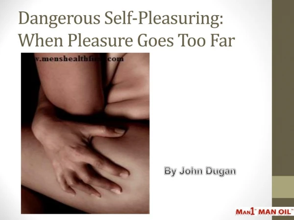 Dangerous Self-Pleasuring: When Pleasure Goes Too Far