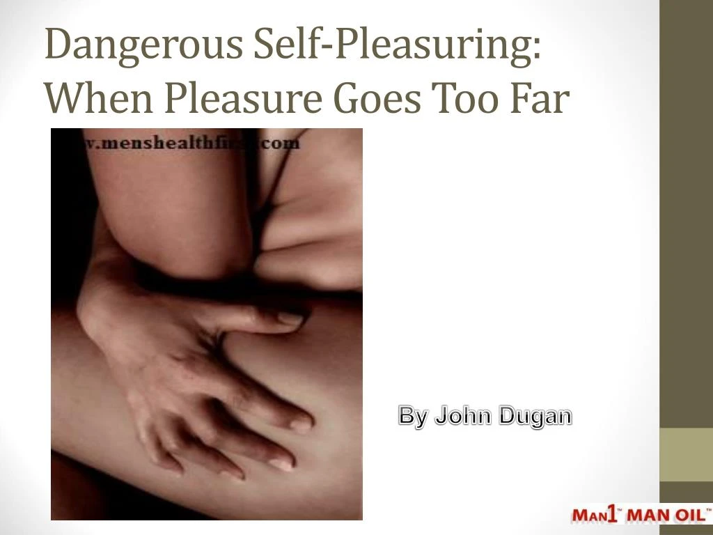 dangerous self pleasuring when pleasure goes too far