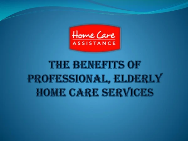 The Benefits of Professional, Elderly Home Care Services