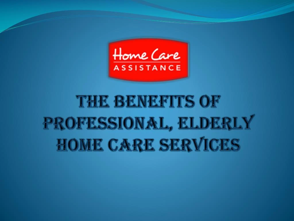 the benefits of professional elderly home care services