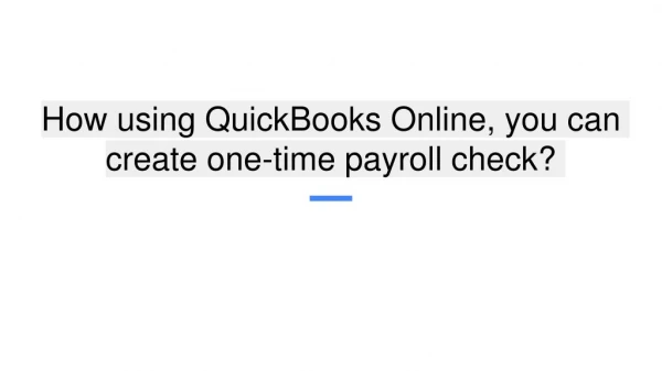 How using QuickBooks Online, you can create one-time payroll check?