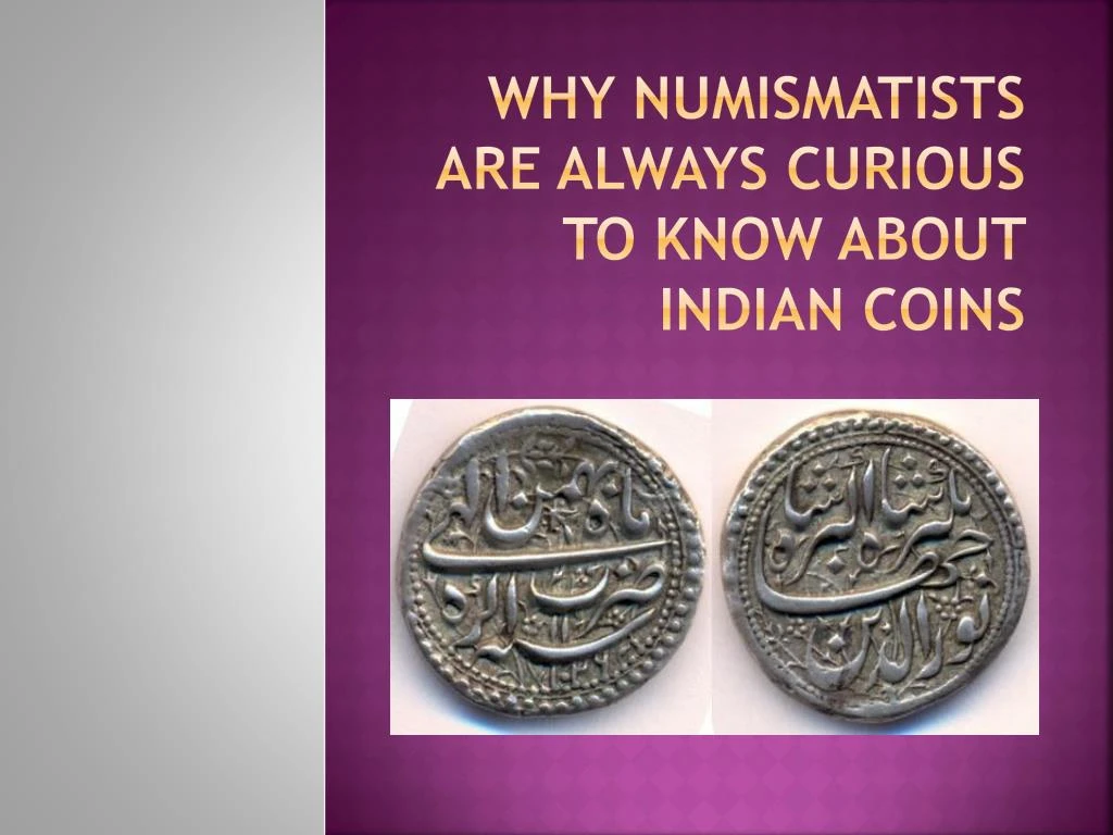 why numismatists are always curious to know about indian coins