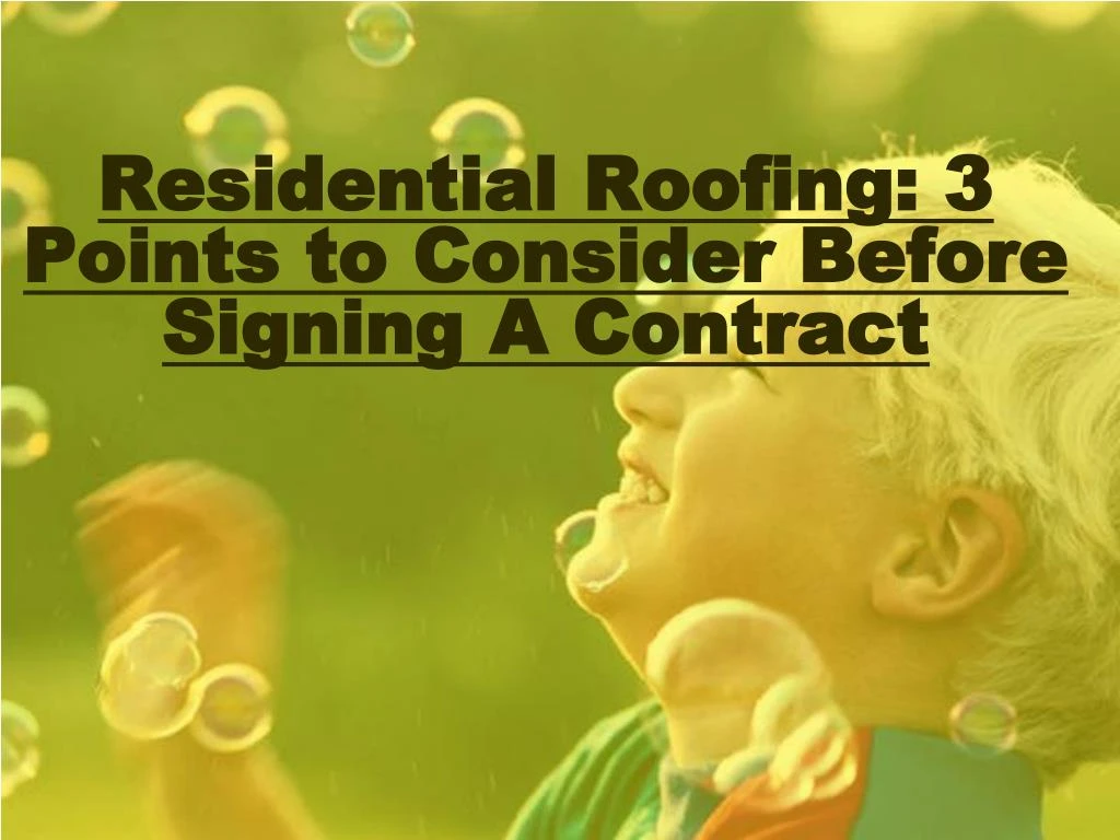 residential roofing 3 points to consider before signing a contract