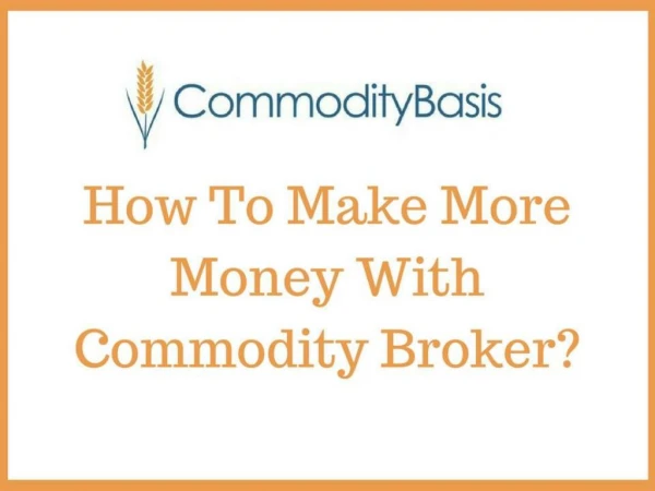 How To Make More Money With Commodity Broker?
