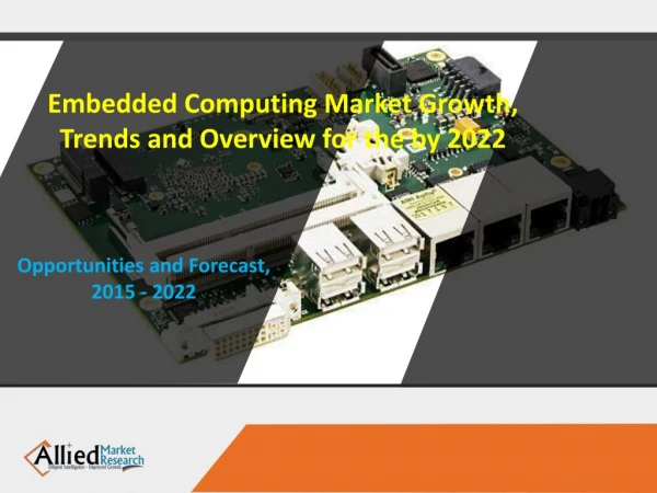 Embedded Computing Market is estimated to generate $236.5 Billion, Globally, by 2022