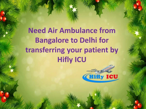 Need Air Ambulance from Bangalore to Delhi for transferring your patient by Hifly ICU