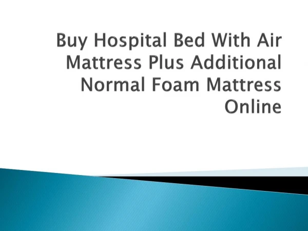 Buy Hospital Bed With Air Mattress Plus Additional Normal Foam Mattress Online