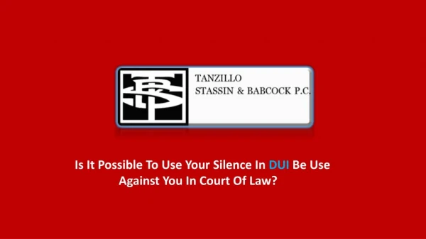 Is It Possible To Use Your Silence In DUI Be Use Against You In Court Of Law?