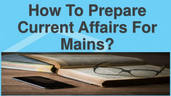 How To Prepare Current Affairs For Mains