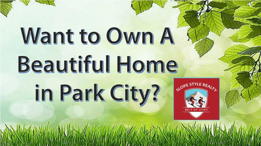 want to own a beautiful home in park city