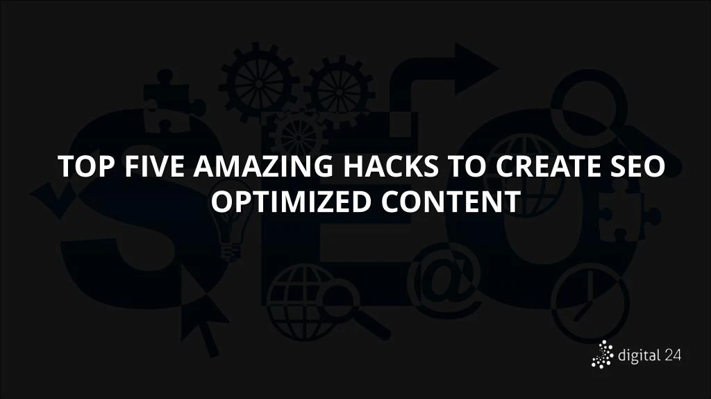 top five amazing hacks to create seo optimized