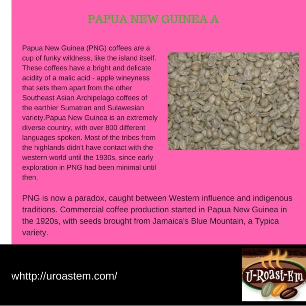 Papua New Guinea (PNG) coffees are a cup of funky wildness, like the island itself. These coffees have a bright and deli