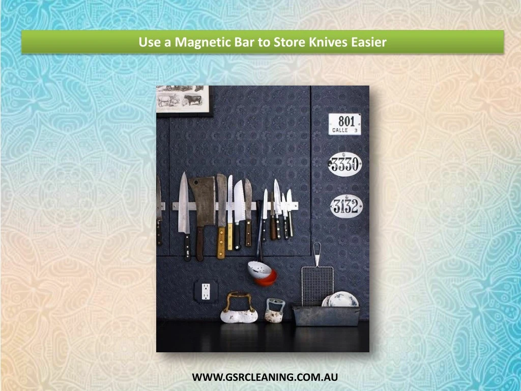 use a magnetic bar to store knives easier