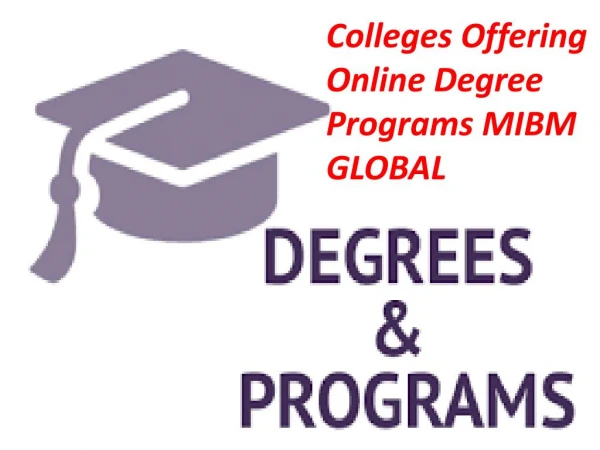 Colleges Offering Online Degree Programs have gigantic interest for MIBM GLOBAL