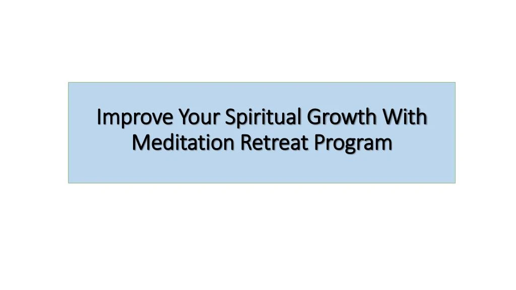improve your spiritual growth with meditation retreat program