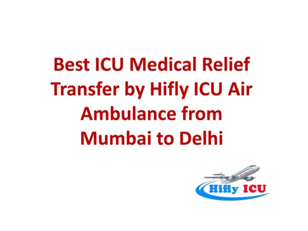 Best ICU Medical Relief Transfer by Hifly ICU Air Ambulance from Mumbai to Delhi