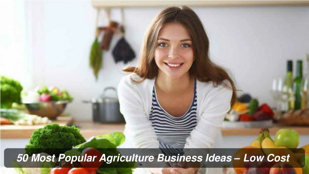 50 most popular agriculture business ideas