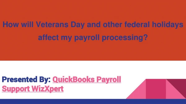 How will Veterans Day and other federal holidays affect my payroll processing?