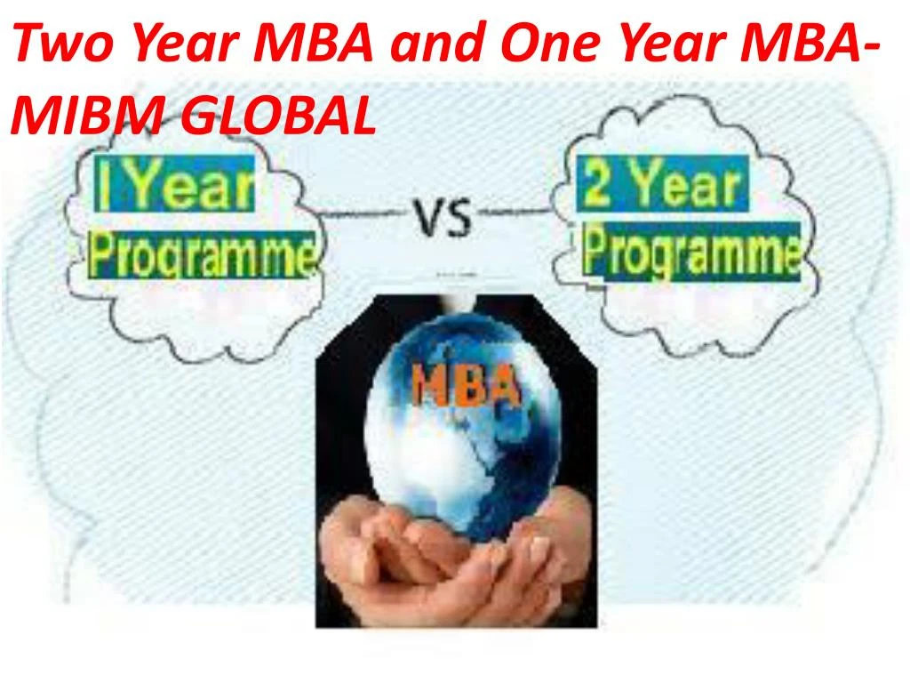 two year mba and one year mba mibm global
