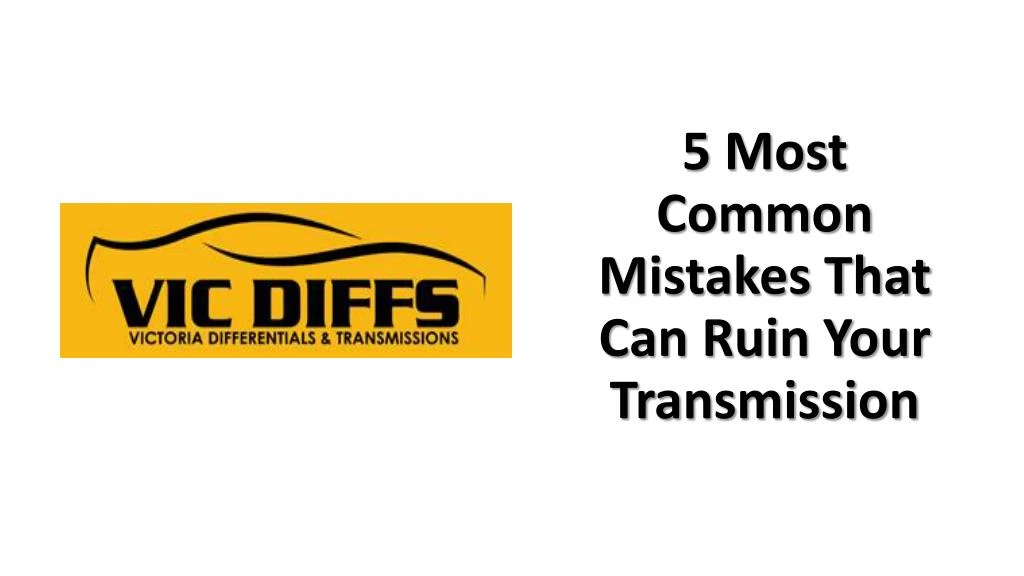 5 most common mistakes that can ruin your transmission