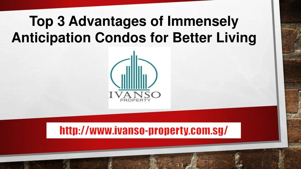 top 3 advantages of immensely anticipation condos