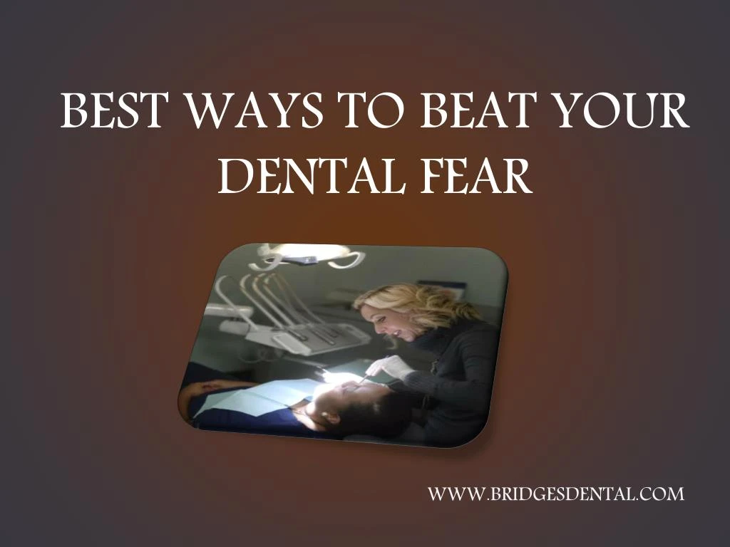 best ways to beat your dental fear