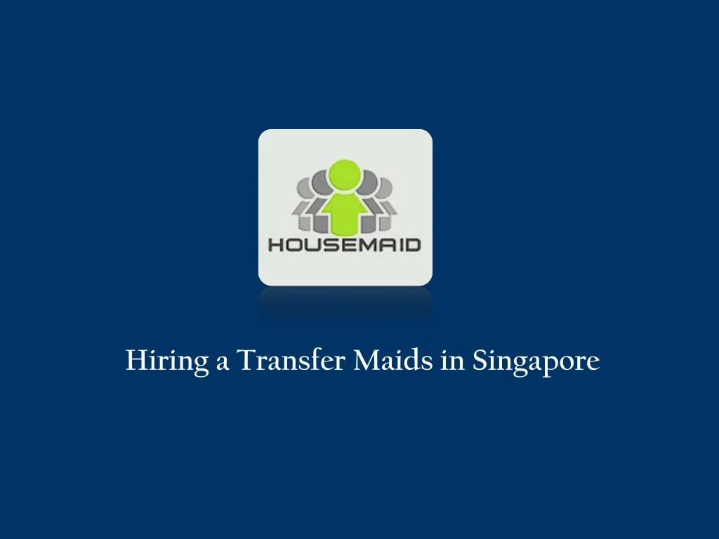 hiring a transfer maids in singapore