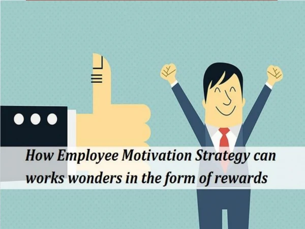 How Employee Motivation Strategy can works wonders in the form of rewards