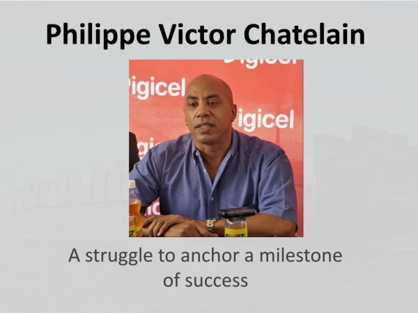 Philippe Victor Chatelain - A struggle to anchor a milestone of success